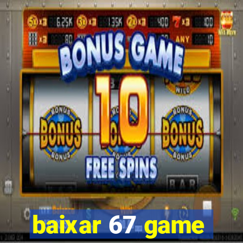 baixar 67 game